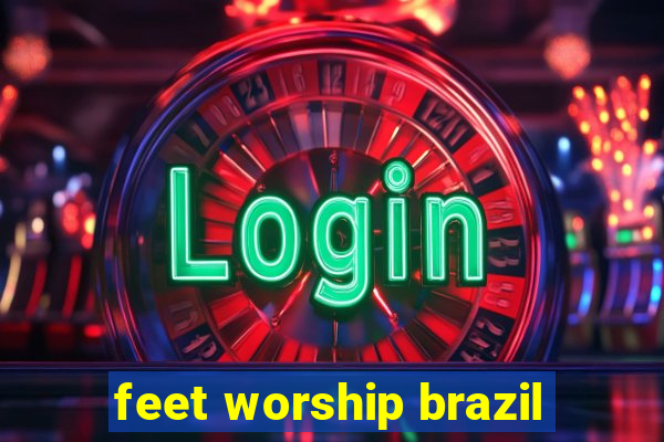 feet worship brazil